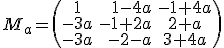 M_a=\(\begin{array}{crc}1 & 1-4a&-1+4a\\-3a & -1+2a&2+a\\-3a&-2-a&3+4a\end{array}\)